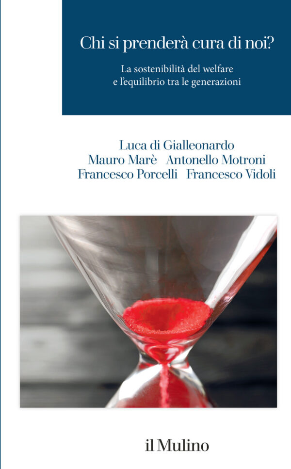 Libro Chi si prenderà cura di noi? La sostenibilità del welfare e l'equilibrio tra le generazioni di Luca Di Gialleonardo; Mauro Marè; Antonello Motroni; Francesco Porcelli; Francesco Vidoli - ean 9788815394750 - Il Mulino