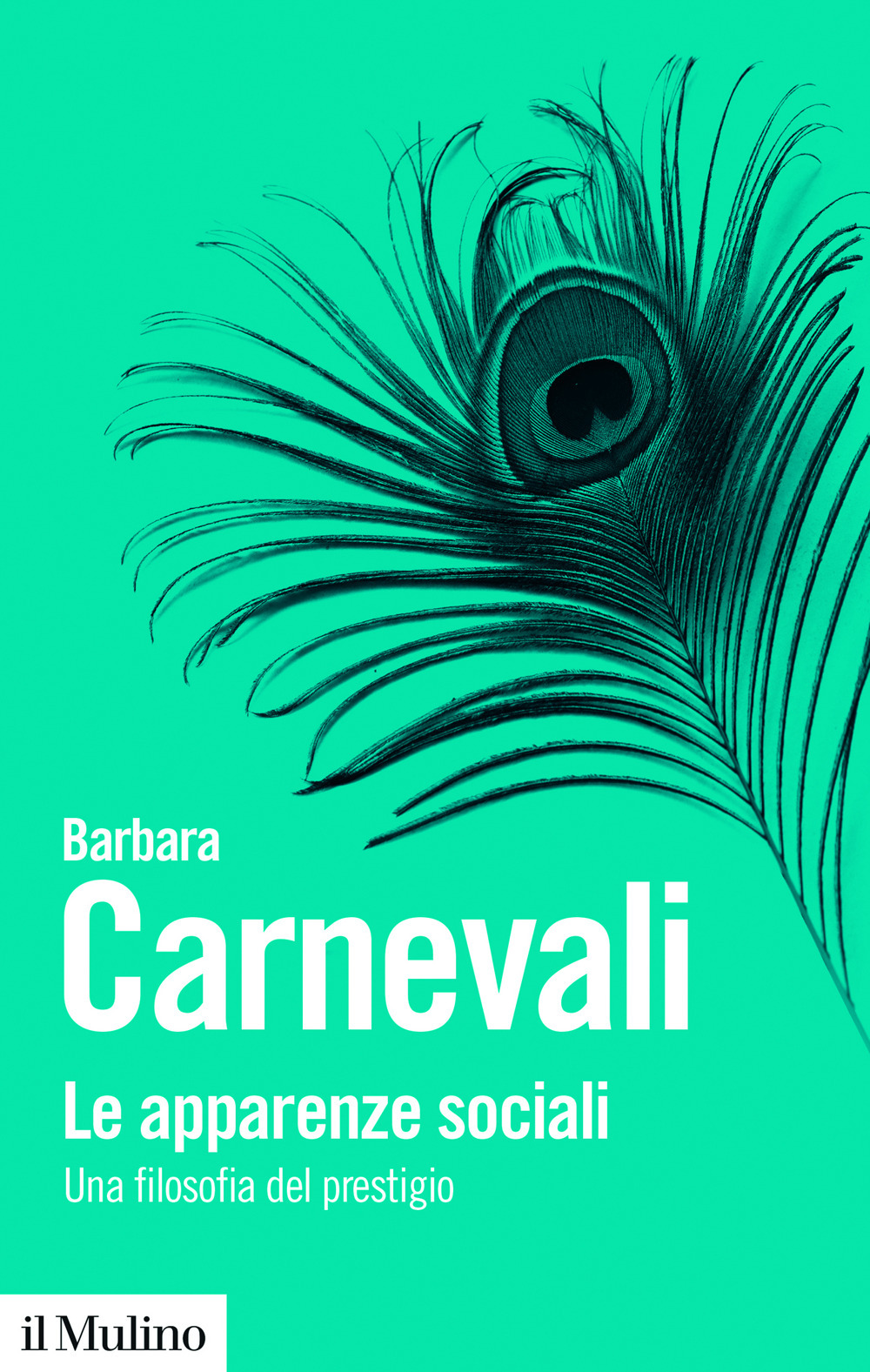 Libro apparenze sociali. Una filosofia del prestigio di Barbara Carnevali - ean 9788815394804 - Il Mulino