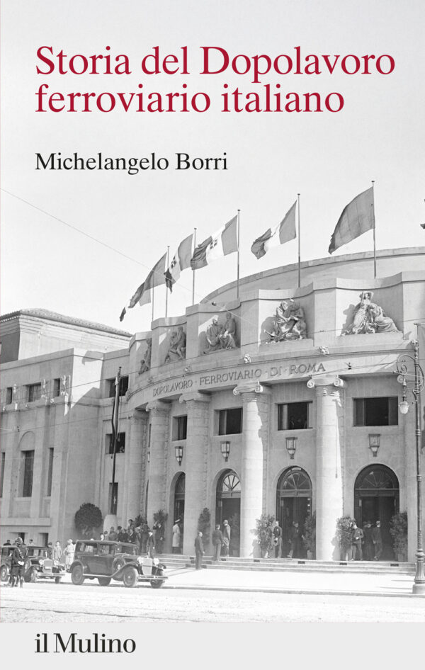 Libro Storia del Dopolavoro ferroviario italiano. 1925-2025 di Michelangelo Borri - ean 9788815394811 - Il Mulino