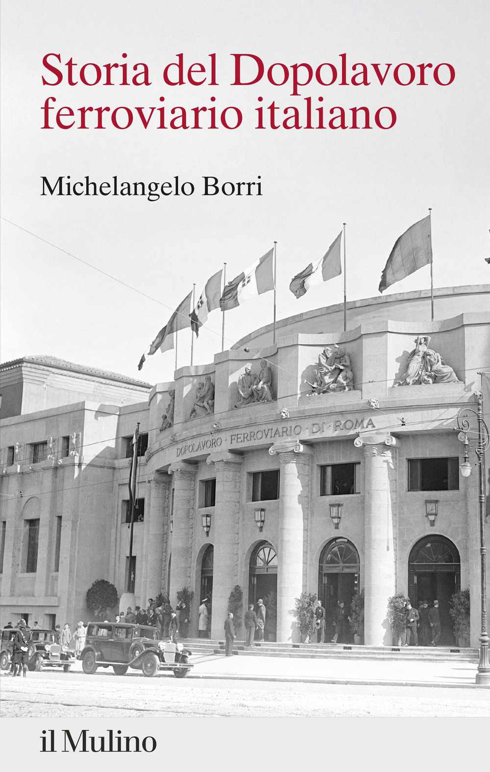 Libro Storia del Dopolavoro ferroviario italiano. 1925-2025 di Michelangelo Borri - ean 9788815394811 - Il Mulino