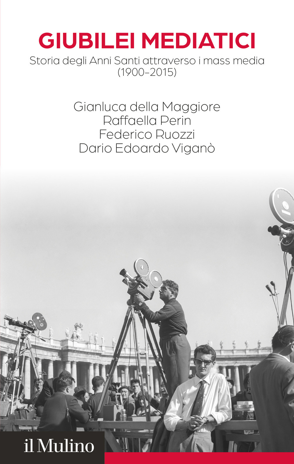 Libro Giubilei mediatici. Storia degli Anni Santi attraverso i mass media (1900-2015) di Gianluca Della Maggiore; Raffaella Perin; Federico Ruozzi; Dario Edoardo Viganò - ean 9788815394842 - Il Mulino