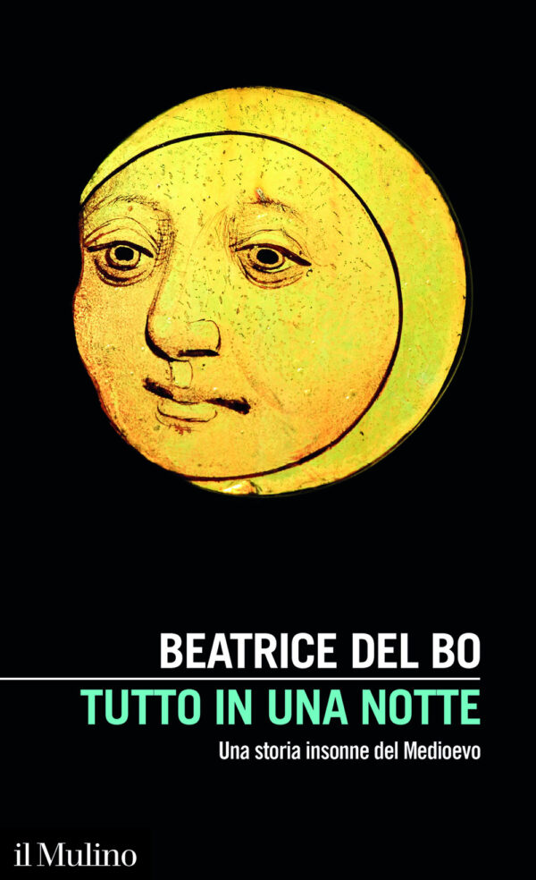 Libro Tutto in una notte. Una storia insonne del Medioevo di Beatrice Del Bo - ean 9788815394873 - Il Mulino