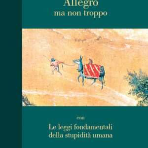 Libro Allegro ma non troppo con Le leggi fondamentali della stupidità umana di Carlo M. Cipolla - ean 9788815395429 - Il Mulino