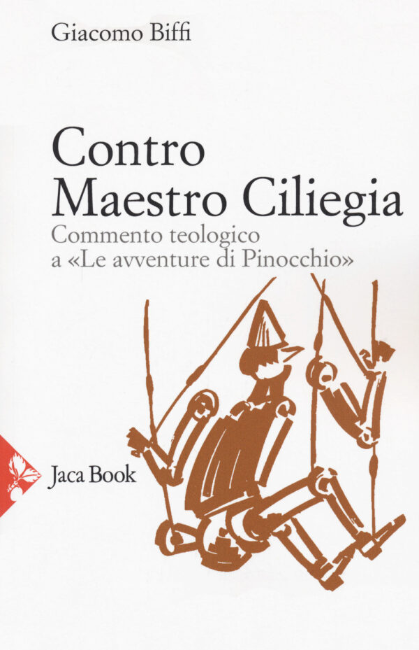Libro Contro Maestro Ciliegia. Commento teologico a «Le avventure di Pinocchio» di Giacomo Biffi - ean 9788816306646 - Jaca Book