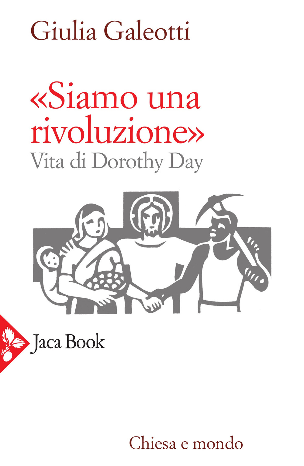 Libro «Siamo una rivoluzione!». Vita di Dorothy Day di Giulia Galeotti - ean 9788816306769 - Jaca Book