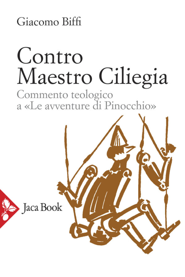 Libro Contro Maestro Ciliegia. Commento teologico a «Le avventure di Pinocchio» di Giacomo Biffi - ean 9788816306943 - Jaca Book