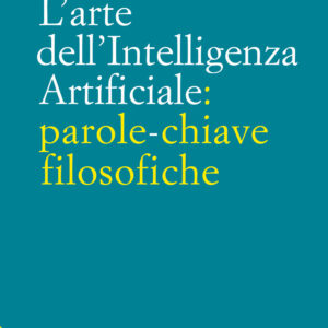 Libro arte dell'intelligenza artificiale: parole-chiave filosofiche di Alice Barale - ean 9788816307308 - Jaca Book