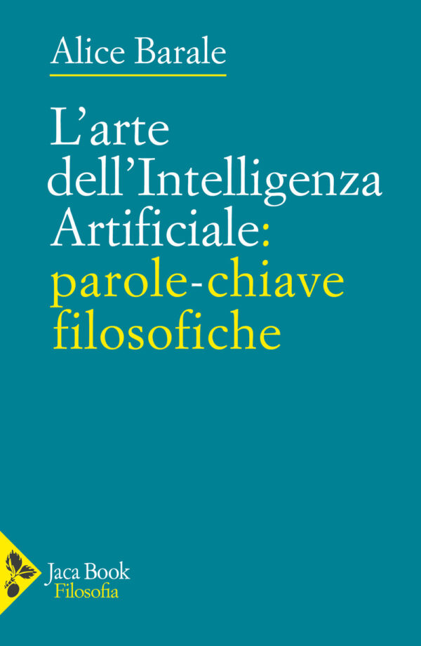 Libro arte dell'intelligenza artificiale: parole-chiave filosofiche di Alice Barale - ean 9788816307308 - Jaca Book