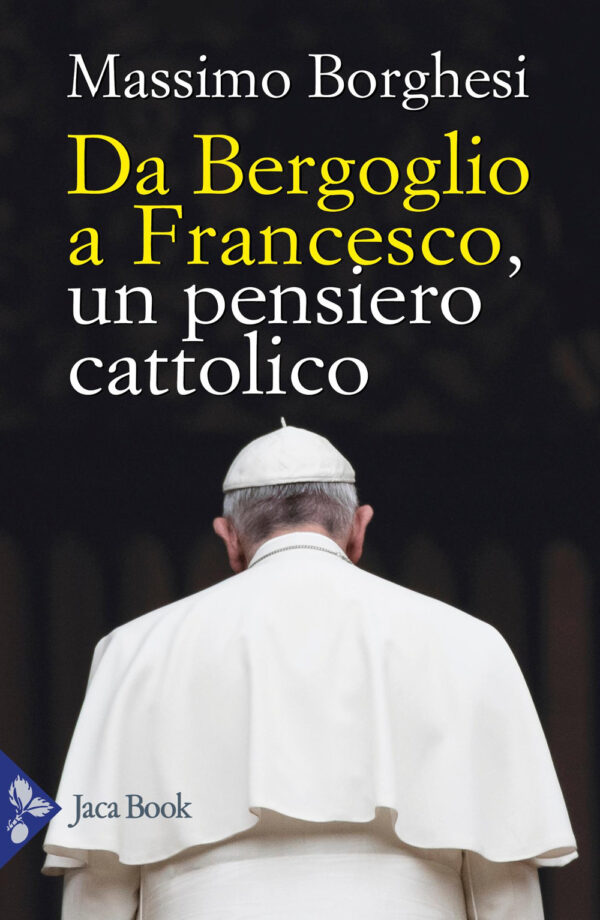 Libro Da Bergoglio a Francesco. Un pensiero cattolico di Massimo Borghesi - ean 9788816307506 - Jaca Book