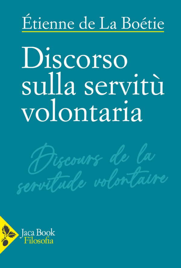 Libro Discorso sulla servitù volontaria di Étienne de La Boëtie - ean 9788816307575 - Jaca Book