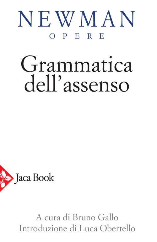 Libro Grammatica dell'assenso di John Henry Newman - ean 9788816307834 - Jaca Book