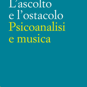 Libro ascolto e l'ostacolo. Psicoanalisi e musica di Fausto Petrella - ean 9788816307896 - Jaca Book