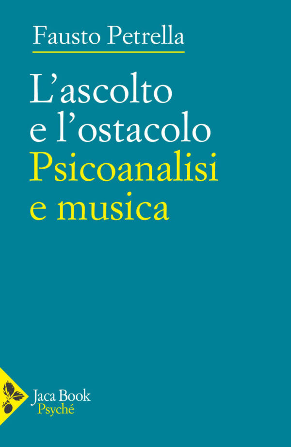 Libro ascolto e l'ostacolo. Psicoanalisi e musica di Fausto Petrella - ean 9788816307896 - Jaca Book