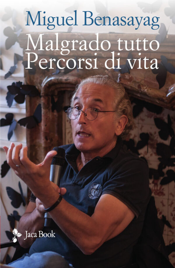 Libro Malgrado tutto. Percorsi di vita di Miguel Benasayag - ean 9788816410008 - Jaca Book