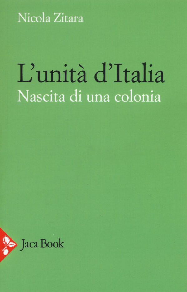 Libro unità d'Italia. Nascita di una colonia di Nicola Zitara - ean 9788816415973 - Jaca Book