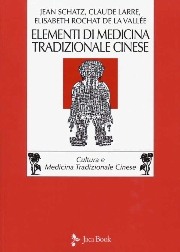 Libro Elementi di medicina tradizionale cinese di Claude Larre; Elisabeth Rochat de la Vallée; Jean Schatz - ean 9788816416024 - Jaca Book