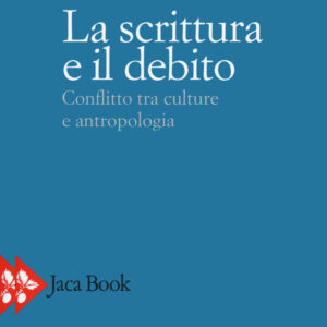 Libro scrittura e il debito. Conflitto tra culture e antropologia di Carlo Sini - ean 9788816416154 - Jaca Book