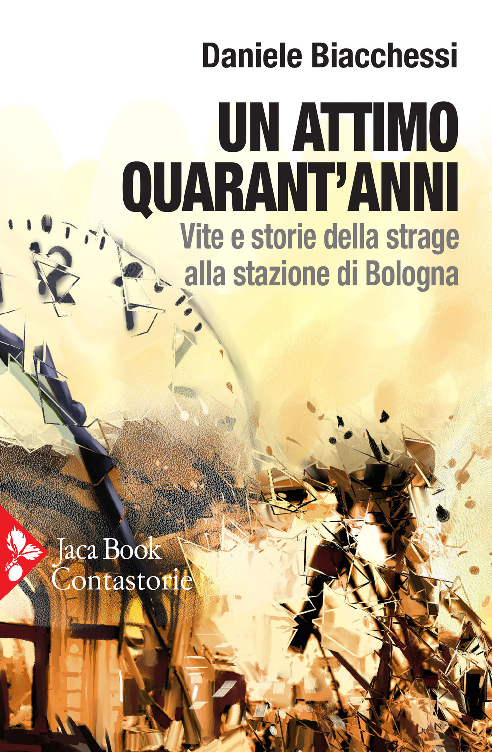 Libro attimo quarant’anni. Vite e storie della strage alla stazione di Bologna di Daniele Biacchessi - ean 9788816416178 - Jaca Book