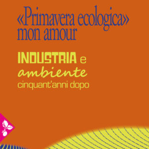 Libro «Primavera ecologica» mon amour. Industria e ambiente cinquant’anni dopo di Pier Paolo Poggio; Marino Ruzzenenti - ean 9788816416345 - Jaca Book