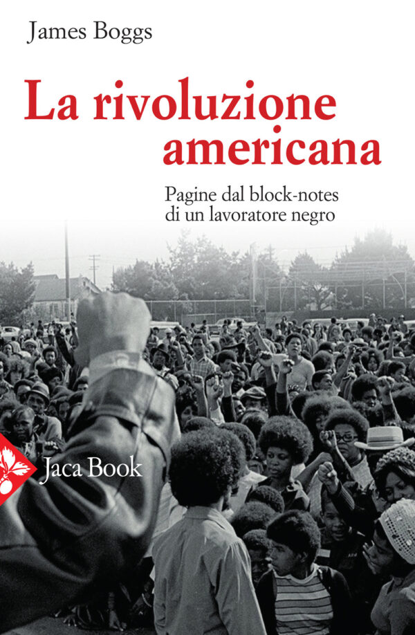 Libro rivoluzione americana. Pagine dal block-notes di un lavoratore negro di James Boggs - ean 9788816416451 - Jaca Book