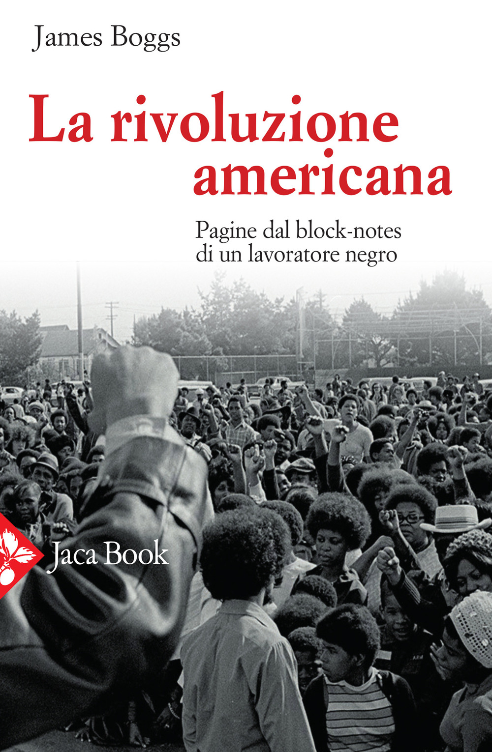 Libro rivoluzione americana. Pagine dal block-notes di un lavoratore negro di James Boggs - ean 9788816416451 - Jaca Book
