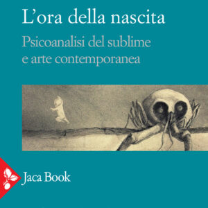 Libro ora della nascita. Psicoanalisi del sublime e arte contemporanea di Giuseppe Civitarese - ean 9788816416482 - Jaca Book