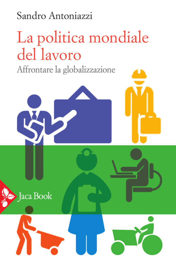 Libro politica mondiale del lavoro. Affrontare la globalizzazione di Sandro Antoniazzi - ean 9788816416543 - Jaca Book