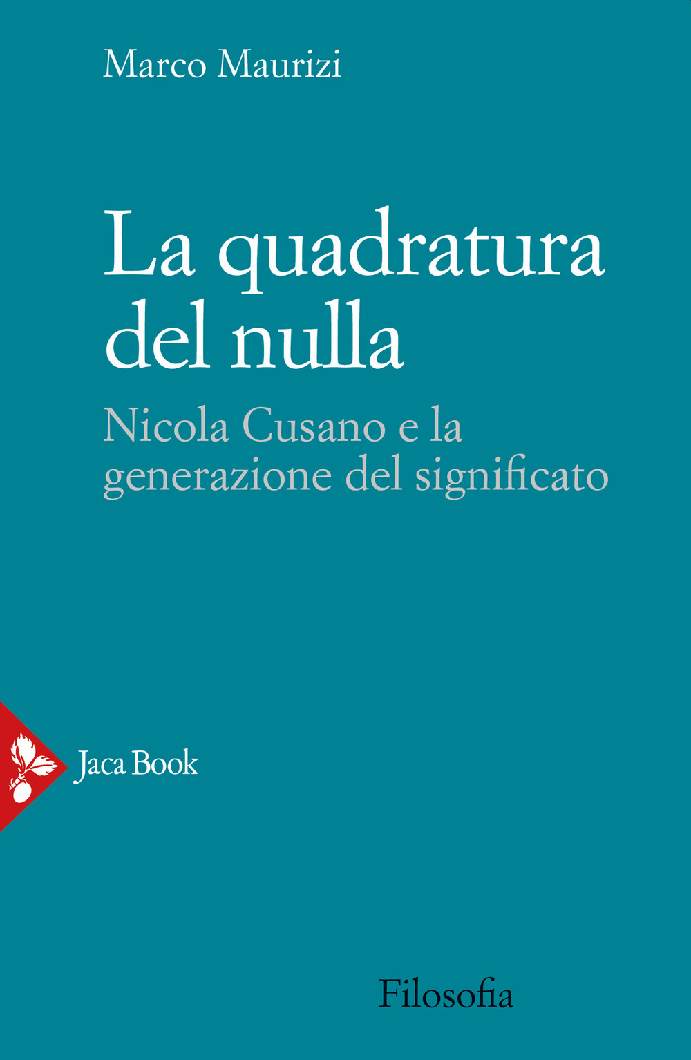 Libro quadratura del nulla. Nicola Cusano e la generazione del significato di Marco Maurizi - ean 9788816416970 - Jaca Book