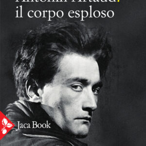Libro Antonin Artaud: il corpo esploso di Florinda Cambria - ean 9788816417144 - Jaca Book