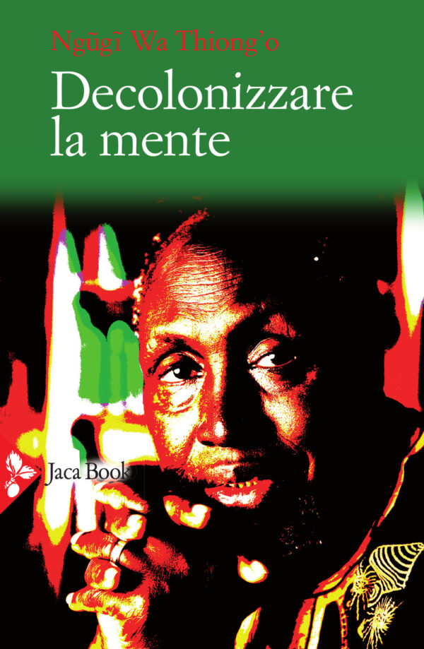 Libro Decolonizzare la mente. La politica della lingua nella letteratura africana di Thiong'o Ngugi Wa - ean 9788816417410 - Jaca Book