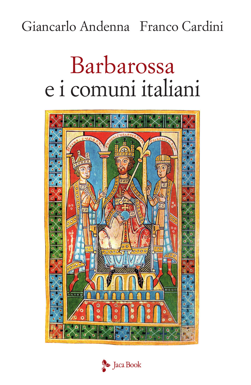 Libro Barbarossa e i comuni italiani di Giancarlo Andenna; Franco Cardini - ean 9788816417489 - Jaca Book