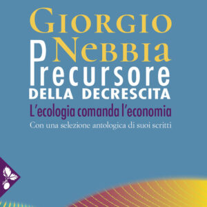 Libro Giorgio Nebbia. Precursore della decrescita. L'ecologia comanda l'economia di Giorgio Nebbia; Marino Ruzzenenti - ean 9788816417700 - Jaca Book