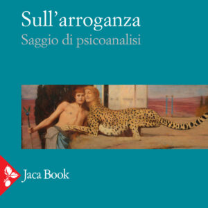 Libro Sull'arroganza. Saggio di psicoanalisi di Giuseppe Civitarese - ean 9788816417762 - Jaca Book