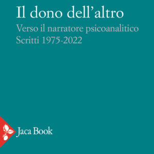 Libro dono dell'altro. Verso il narratore psicoanalitico. Scritti 1975-2022 di Giuseppe Di Chiara - ean 9788816417830 - Jaca Book