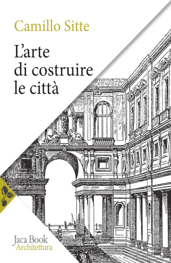 Libro arte di costruire le città. L'urbanistica secondo i suoi fondamenti artistici di Camillo Sitte - ean 9788816417939 - Jaca Book