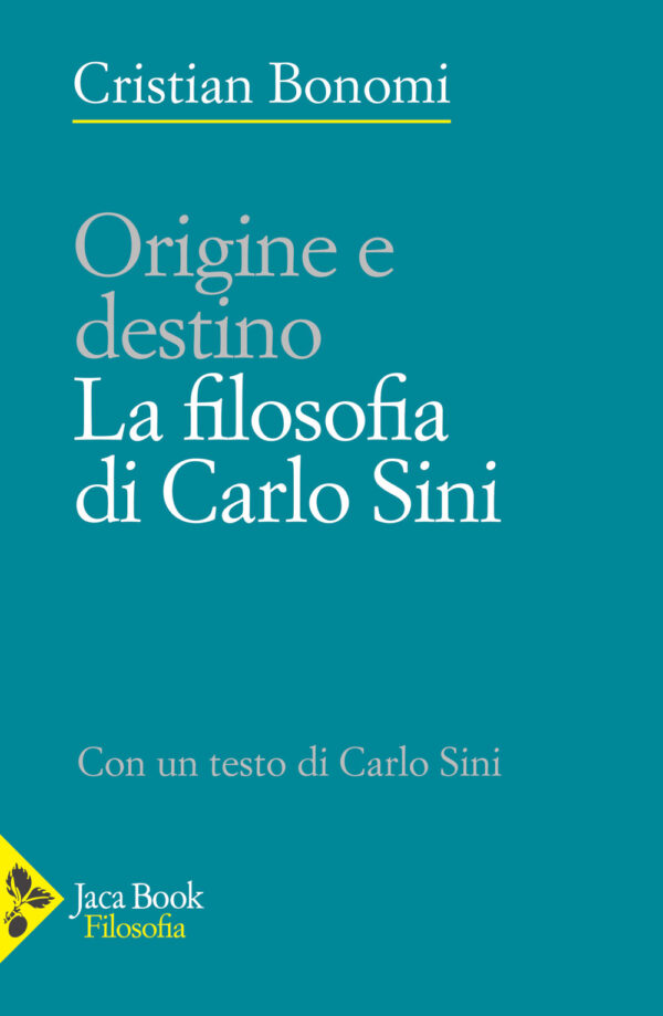 Libro Origine e destino. La filosofia di Carlo Sini di Cristian Bonomi; Carlo Sini - ean 9788816418226 - Jaca Book