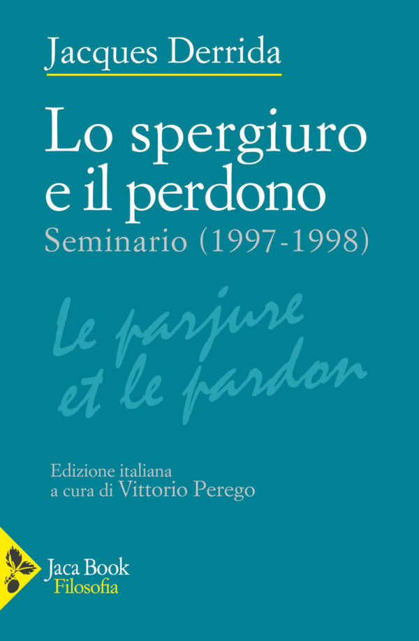 Libro spergiuro e il perdono. (Seminario 1997-1998) di Jacques Derrida - ean 9788816418295 - Jaca Book