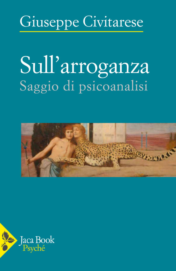 Libro Sull'arroganza. Saggio di psicoanalisi di Giuseppe Civitarese - ean 9788816418349 - Jaca Book