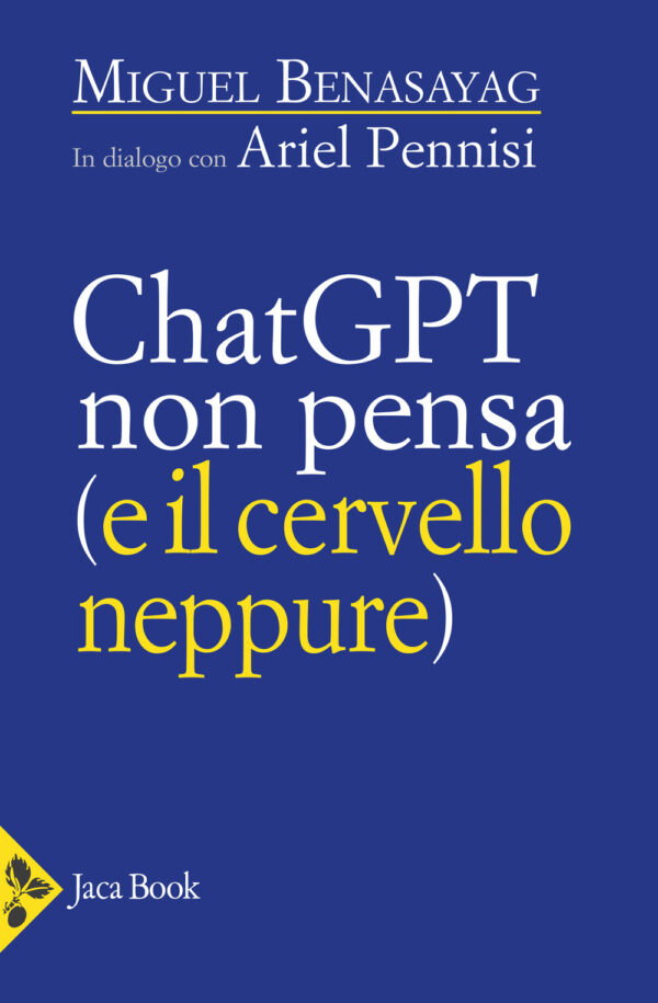 Libro ChatGPT non pensa (e il cervello neppure) di Miguel Benasayag; Ariel Pennisi - ean 9788816418592 - Jaca Book
