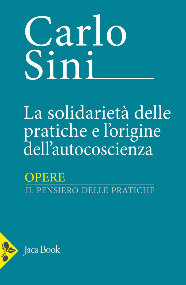 Libro solidarietà delle pratiche e l'origine dell'autocoscienza di Carlo Sini - ean 9788816418677 - Jaca Book