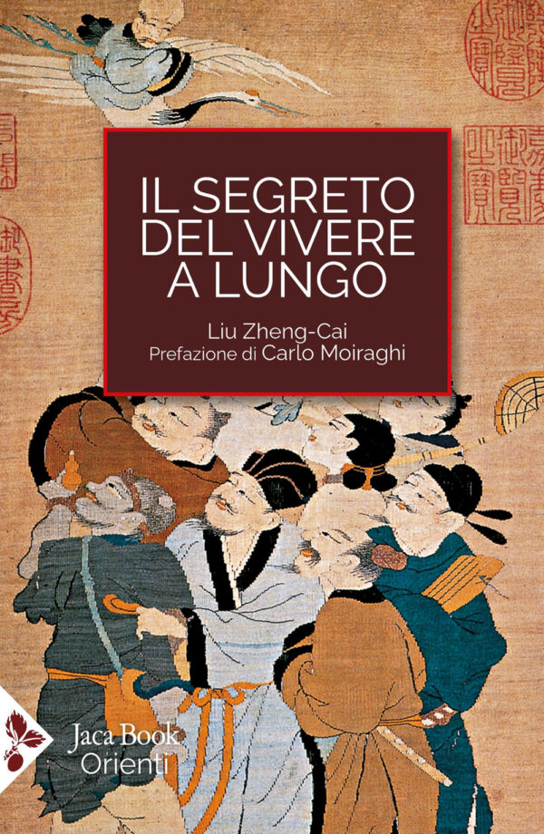 Libro segreto del vivere a lungo. Per una serena longevità di Liu Zheng Cai - ean 9788816418967 - Jaca Book