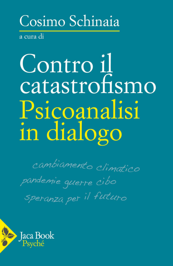Libro Contro il catastrofismo. Psicoanalisi in dialogo di Gohar Homayounpour; Ronny Jaffé; Alfredo Lombardozzi; Orazio Attanasio; Luca Caldironi; Christine Franckx; Attilio Giacosa; Mark Halle; Cosimo Schinaia; Mauro Van Aken - ean 9788816419018 - Jaca Book