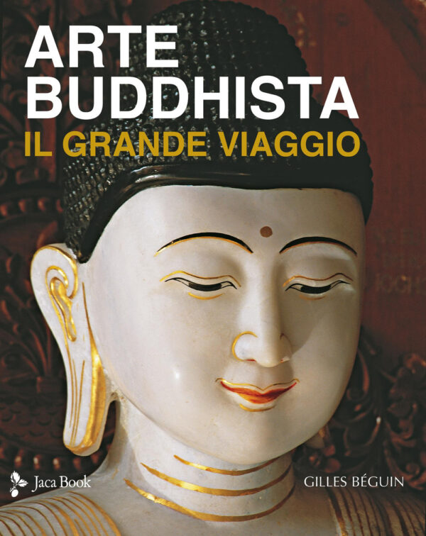 Libro Arte buddhista. Il grande viaggio di Gilles Béguin - ean 9788816419063 - Jaca Book