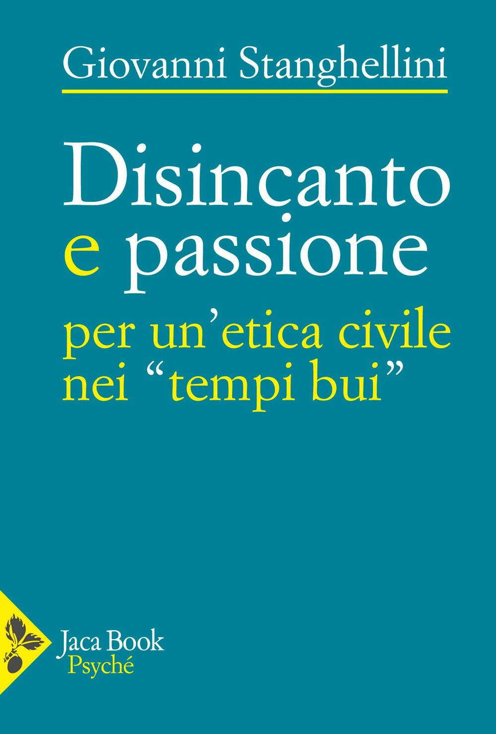 Libro Disincanto e passione. Per un'etica civile nei «tempi bui» di Giovanni Stanghellini - ean 9788816419537 - Jaca Book