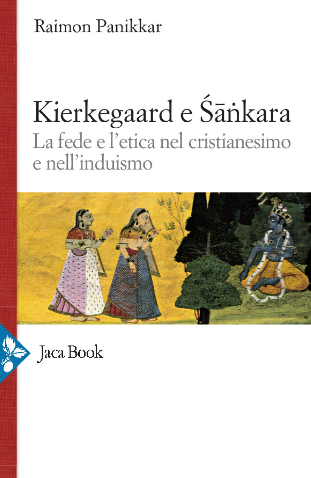 Libro Kierkegaard e Sankara. La fede e l'etica nel cristianesimo e nell'induismo di Raimon Panikkar - ean 9788816419902 - Jaca Book
