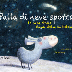 Libro Palla di neve sporca. La vera storia della stella di Natale di Lara Albanese; Maria Gianola - ean 9788816575325 - Jaca Book