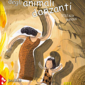 Libro grotta degli animali danzanti. Arte preistorica di Cécile Alix; Barroux - ean 9788816575585 - Jaca Book