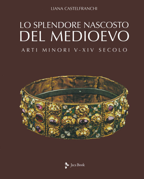 Libro splendore nascosto del Medioevo. Arti minori V-XIV secolo di Liana Castelfranchi Vegas - ean 9788816606098 - Jaca Book