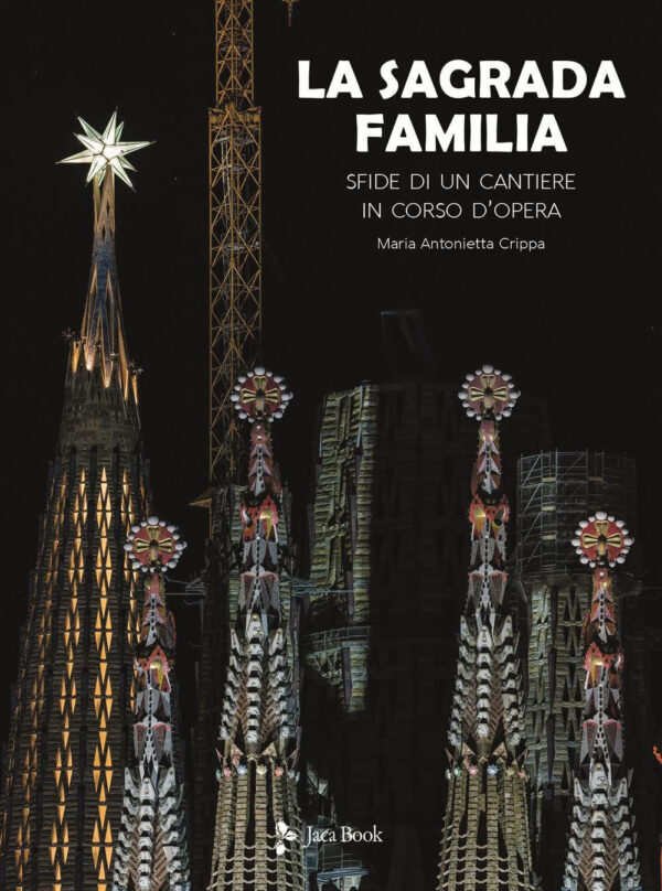 Libro Sagrada Familia. Sfide di un cantiere in corso d’opera di Maria Antonietta Crippa - ean 9788816606227 - Jaca Book