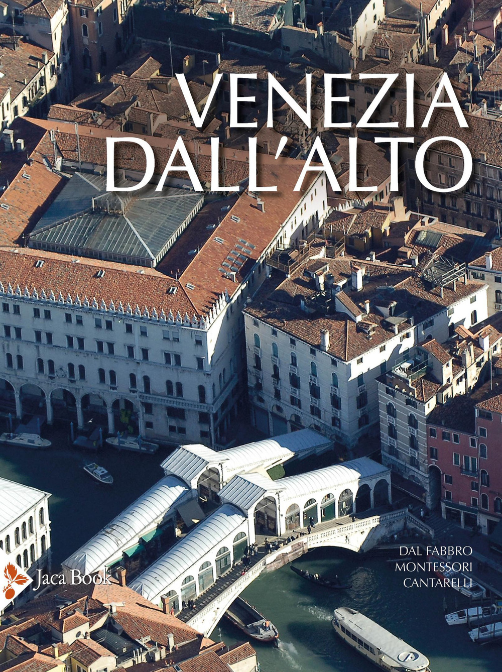 Libro Venezia dall'alto di Armando Dal Fabbro; M. Giulia Montessori; Riccarda Cantarelli - ean 9788816606845 - Jaca Book
